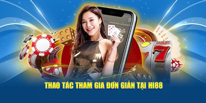 Các Trò Chơi Casino: Khám Phá Trải Nghiệm Đỉnh Cao Tại Hi88 4 Thao tác tham gia đơn giản tại Hi88