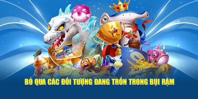Bắn Cá Đổi Thưởng Hi88 - Thử Thách Săn Quà Cực Khủng 4 Bỏ qua các đối tượng đang trốn trong bụi rậm